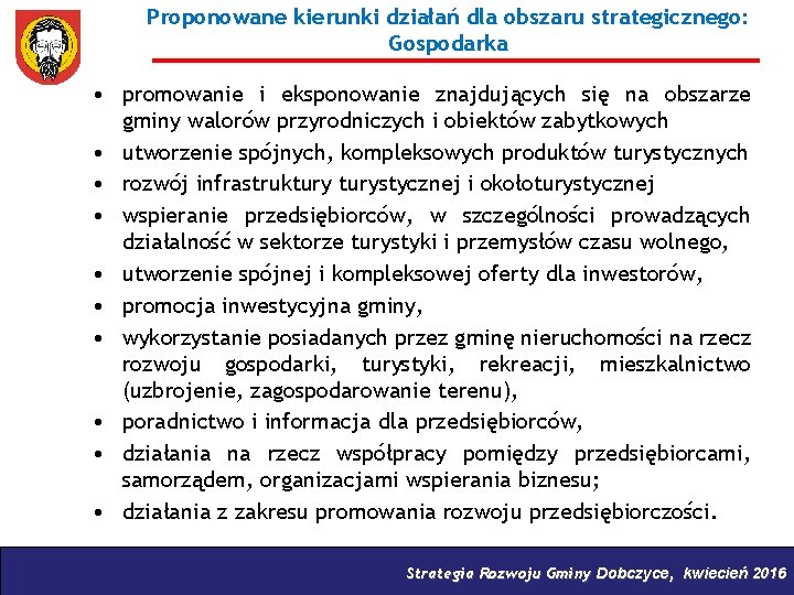 Proponowane kierunki działań dla obszaru strategicznego: Gospodarka • promowanie i eksponowanie znajdujących się na