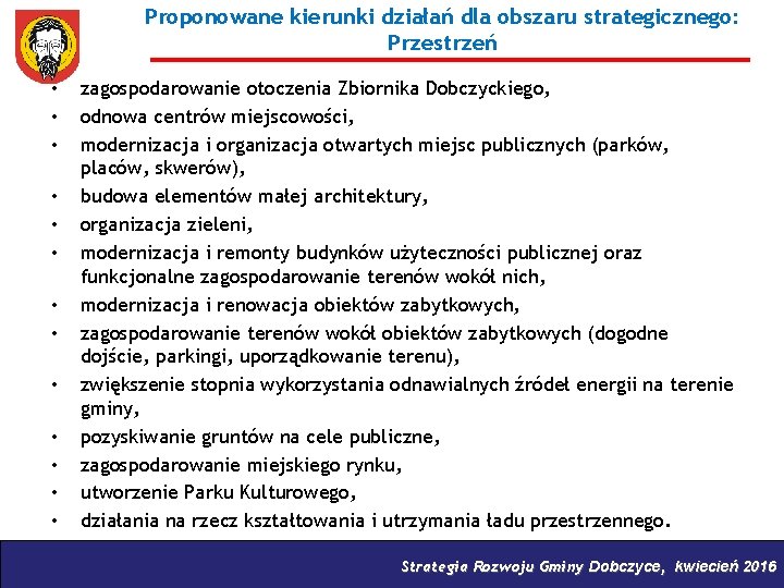 Proponowane kierunki działań dla obszaru strategicznego: Przestrzeń • • • • zagospodarowanie otoczenia Zbiornika