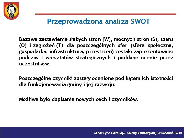 Przeprowadzona analiza SWOT Bazowe zestawienie słabych stron (W), mocnych stron (S), szans (O) i