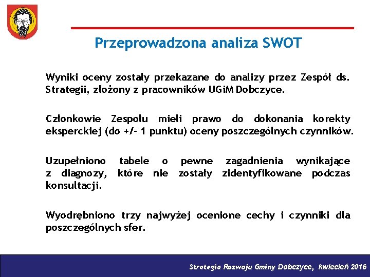 Przeprowadzona analiza SWOT Wyniki oceny zostały przekazane do analizy przez Zespół ds. Strategii, złożony