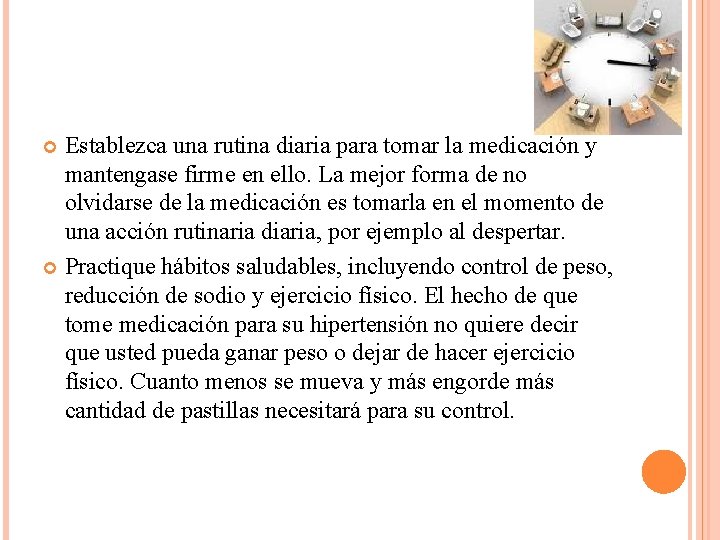 Establezca una rutina diaria para tomar la medicación y mantengase firme en ello. La