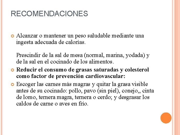 RECOMENDACIONES Alcanzar o mantener un peso saludable mediante una ingesta adecuada de calorías. Prescindir