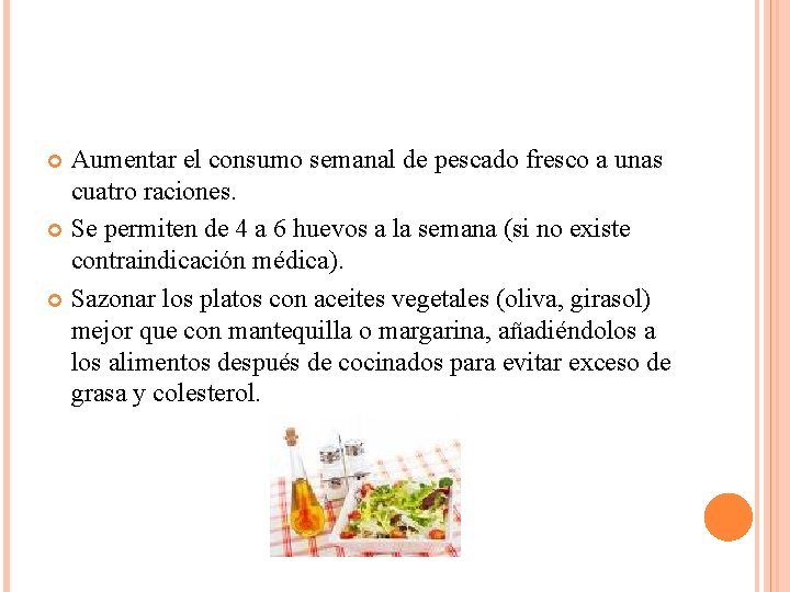 Aumentar el consumo semanal de pescado fresco a unas cuatro raciones. Se permiten de