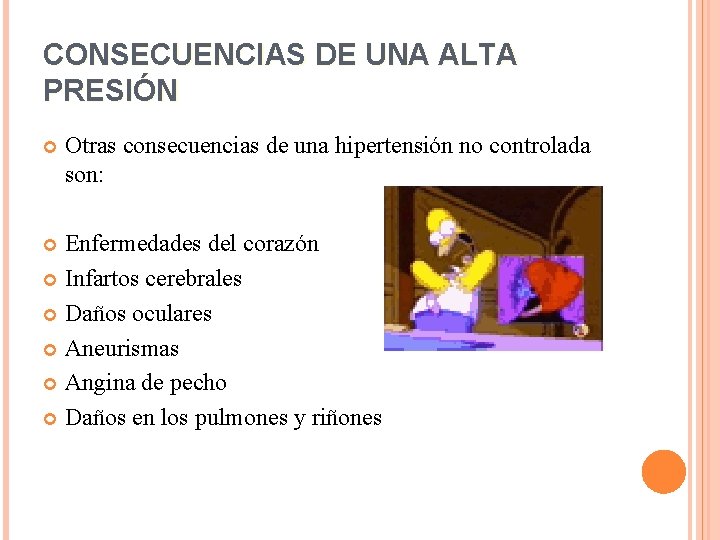 CONSECUENCIAS DE UNA ALTA PRESIÓN Otras consecuencias de una hipertensión no controlada son: Enfermedades