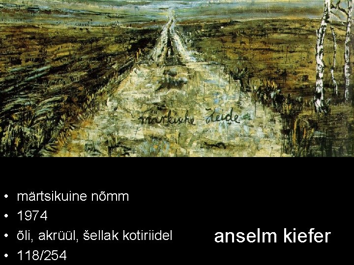  • • märtsikuine nõmm 1974 õli, akrüül, šellak kotiriidel 118/254 anselm kiefer 