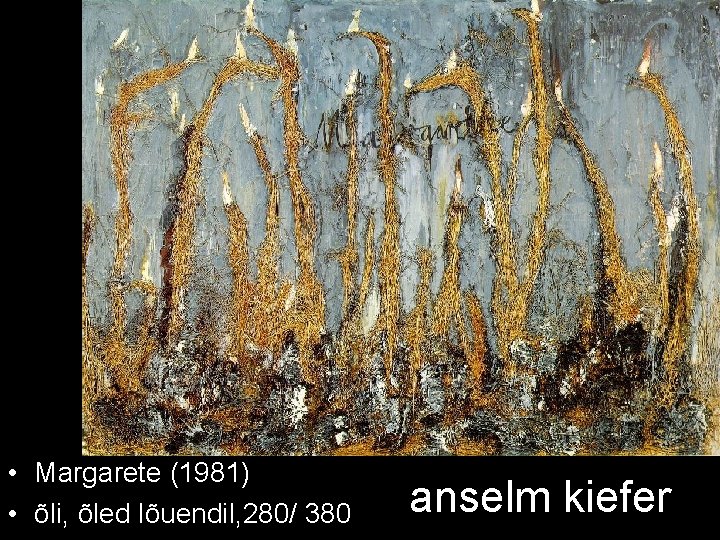  • Margarete (1981) • õli, õled lõuendil, 280/ 380 anselm kiefer 