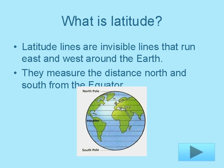 What is latitude? • Latitude lines are invisible lines that run east and west