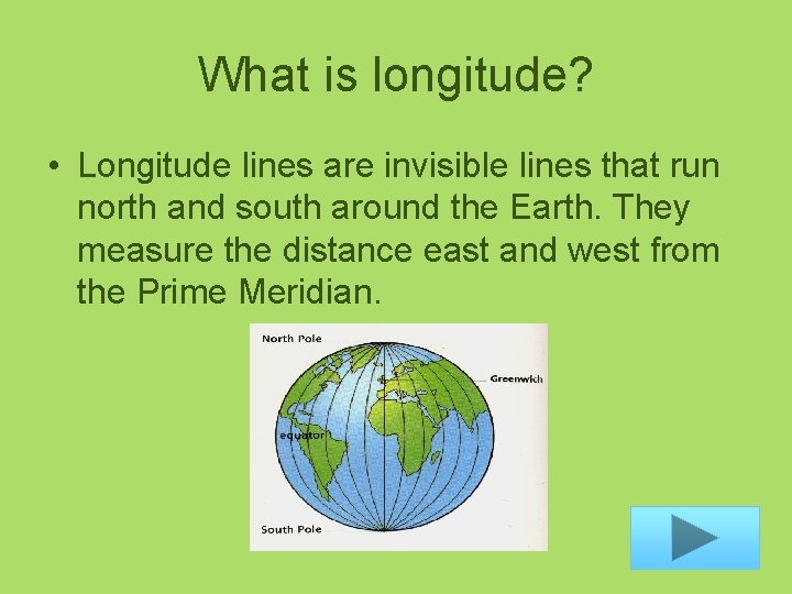 What is longitude? • Longitude lines are invisible lines that run north and south