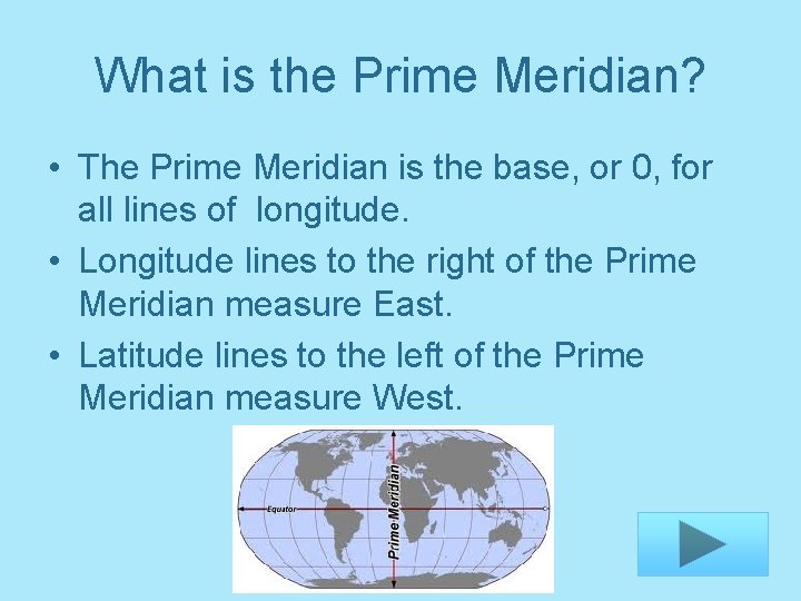 What is the Prime Meridian? • The Prime Meridian is the base, or 0,