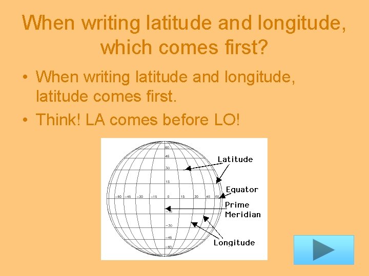 When writing latitude and longitude, which comes first? • When writing latitude and longitude,