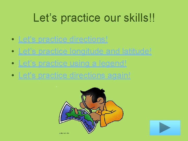 Let’s practice our skills!! • • Let's practice directions! Let’s practice longitude and latitude!