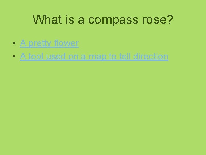 What is a compass rose? • A pretty flower • A tool used on