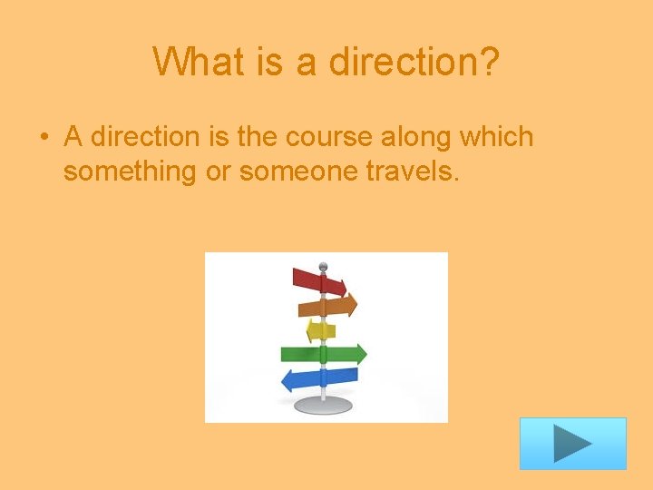 What is a direction? • A direction is the course along which something or