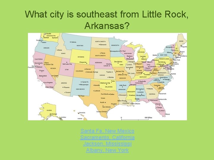 What city is southeast from Little Rock, Arkansas? Santa Fe, New Mexico Sacramento, California