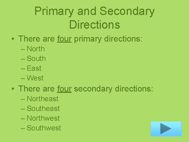 Primary and Secondary Directions • There are four primary directions: – North – South