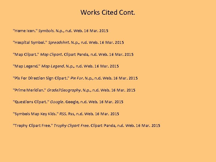 Works Cited Cont. "Home Icon. " Symbols. N. p. , n. d. Web. 16