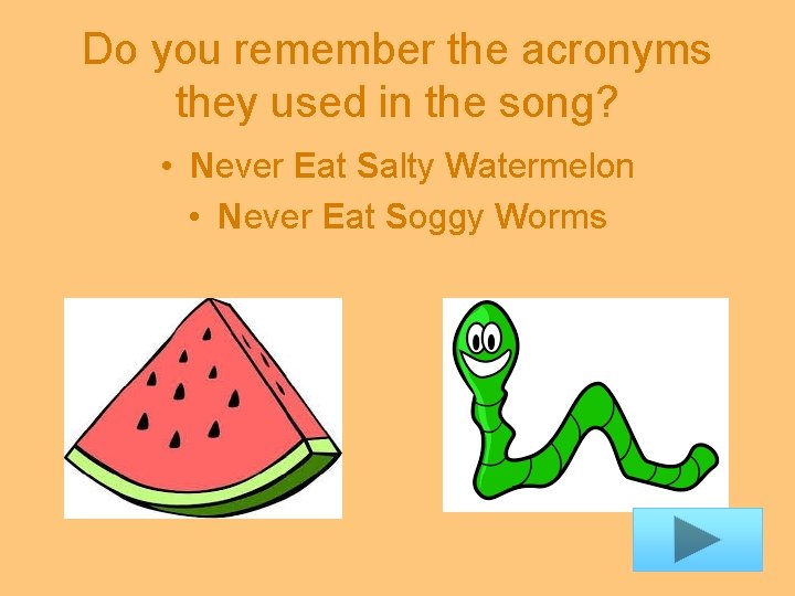 Do you remember the acronyms they used in the song? • Never Eat Salty