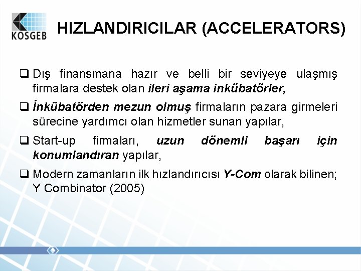 HIZLANDIRICILAR (ACCELERATORS) q Dış finansmana hazır ve belli bir seviyeye ulaşmış firmalara destek olan