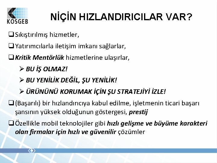 NİÇİN HIZLANDIRICILAR VAR? q. Sıkıştırılmış hizmetler, q. Yatırımcılarla iletişim imkanı sağlarlar, q. Kritik Mentörlük