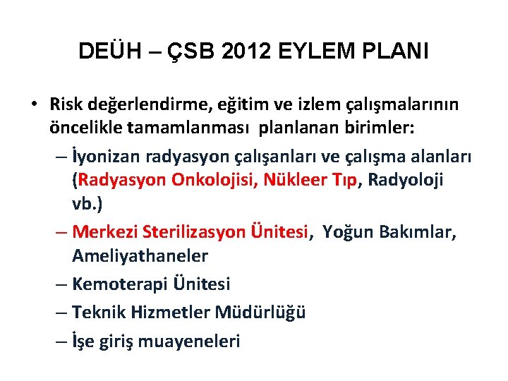 DEÜH – ÇSB 2012 EYLEM PLANI • Risk değerlendirme, eğitim ve izlem çalışmalarının öncelikle