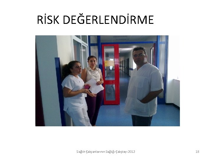 RİSK DEĞERLENDİRME Sağlık Çalışanlarının Sağlığı Çalıştayı 2012 18 