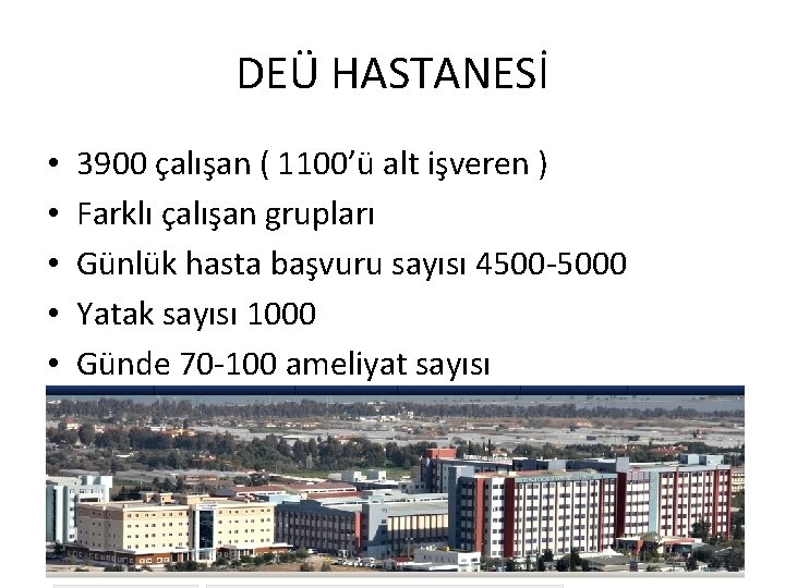 DEÜ HASTANESİ • • • 3900 çalışan ( 1100’ü alt işveren ) Farklı çalışan