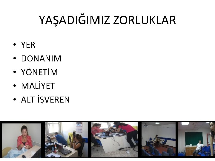 YAŞADIĞIMIZ ZORLUKLAR • • • YER DONANIM YÖNETİM MALİYET ALT İŞVEREN Sağlık Çalışanlarının Sağlığı