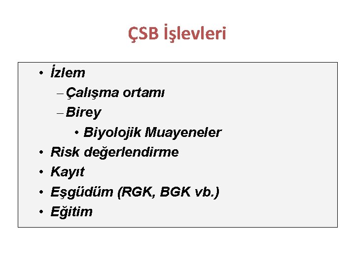 ÇSB İşlevleri • İzlem – Çalışma ortamı – Birey • Biyolojik Muayeneler • Risk