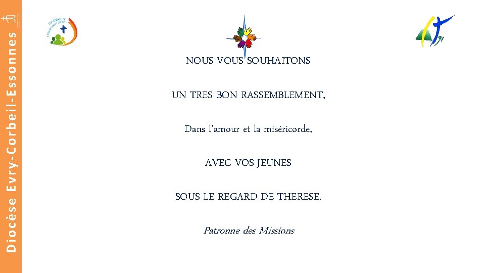 Diocèse Evry-Corbeil-Essonnes NOUS VOUS SOUHAITONS UN TRES BON RASSEMBLEMENT, Dans l’amour et la miséricorde,