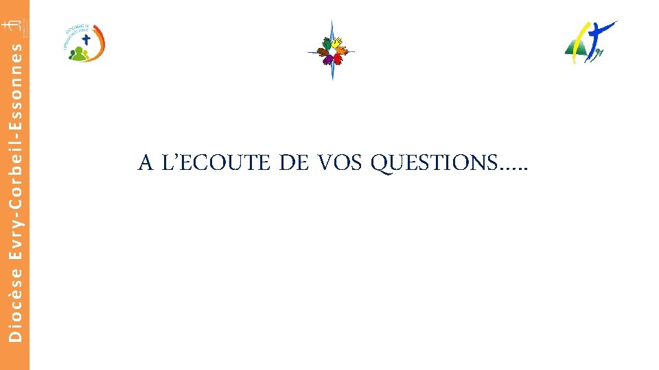 Diocèse Evry-Corbeil-Essonnes A L’ECOUTE DE VOS QUESTIONS…. . 