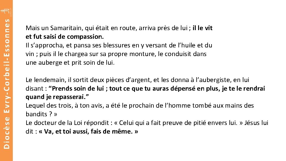 Diocèse Evry-Corbeil-Essonnes Mais un Samaritain, qui était en route, arriva près de lui ;