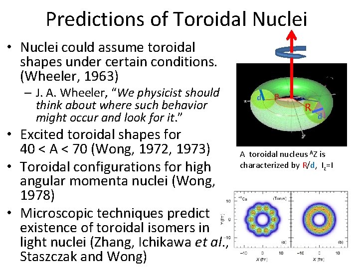 Predictions of Toroidal Nuclei • Nuclei could assume toroidal shapes under certain conditions. (Wheeler,