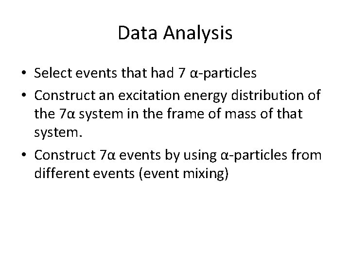 Data Analysis • Select events that had 7 α-particles • Construct an excitation energy