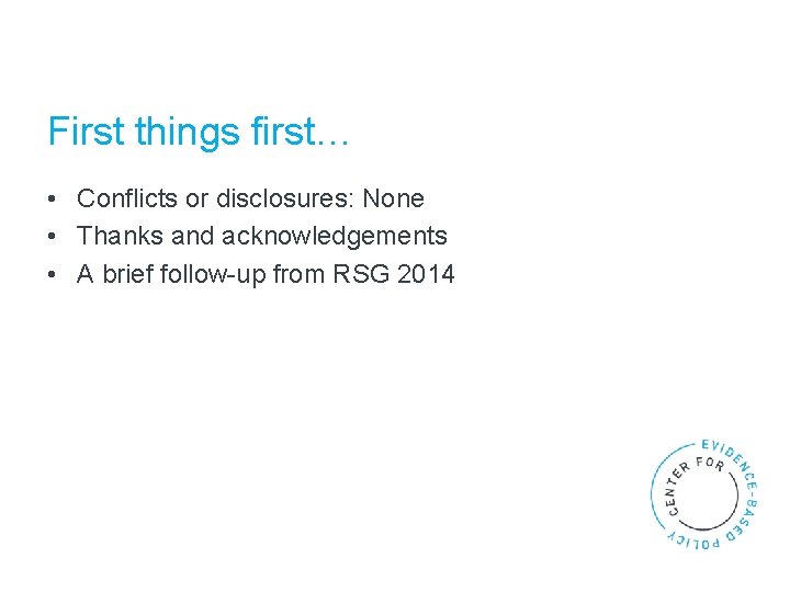 First things first… • Conflicts or disclosures: None • Thanks and acknowledgements • A