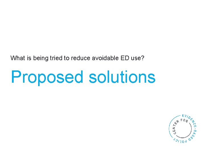 What is being tried to reduce avoidable ED use? Proposed solutions 