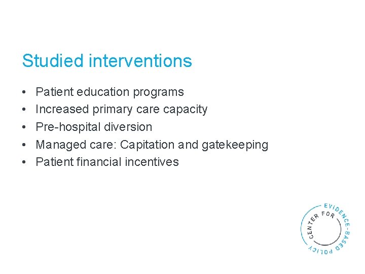 Studied interventions • • • Patient education programs Increased primary care capacity Pre-hospital diversion