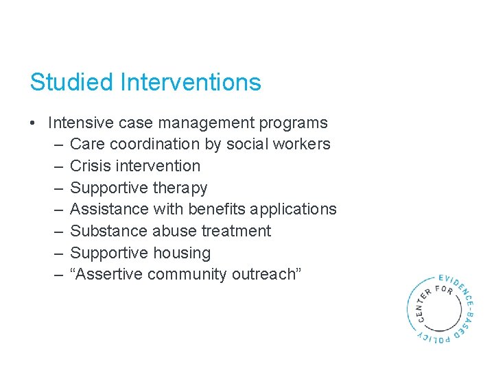 Studied Interventions • Intensive case management programs – Care coordination by social workers –