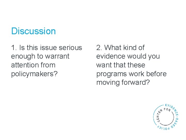 Discussion 1. Is this issue serious enough to warrant attention from policymakers? 2. What