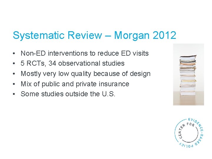 Systematic Review – Morgan 2012 • • • Non-ED interventions to reduce ED visits