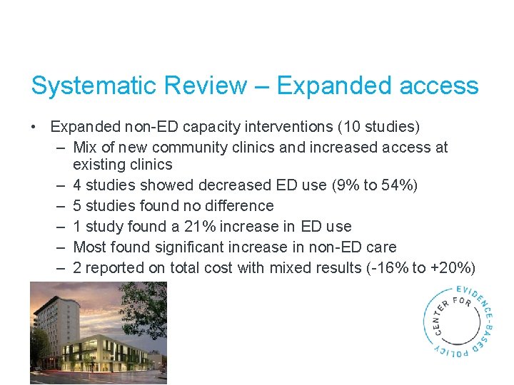 Systematic Review – Expanded access • Expanded non-ED capacity interventions (10 studies) – Mix