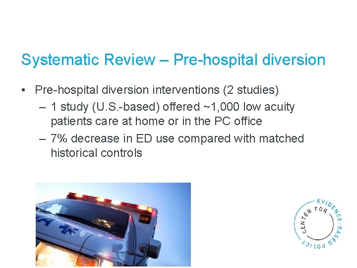 Systematic Review – Pre-hospital diversion • Pre-hospital diversion interventions (2 studies) – 1 study