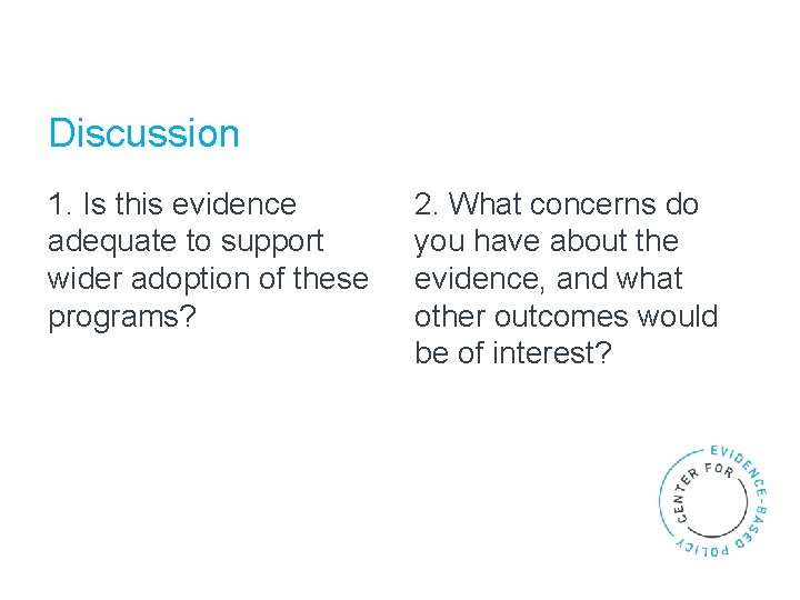 Discussion 1. Is this evidence adequate to support wider adoption of these programs? 2.
