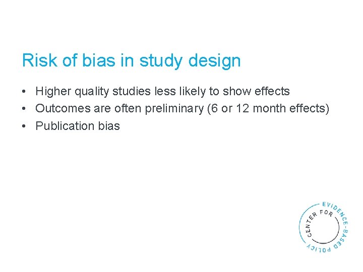 Risk of bias in study design • Higher quality studies less likely to show