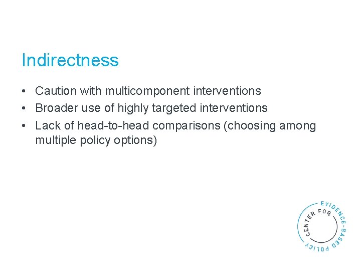 Indirectness • Caution with multicomponent interventions • Broader use of highly targeted interventions •
