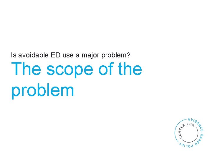 Is avoidable ED use a major problem? The scope of the problem 