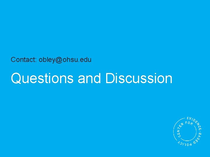 Contact: obley@ohsu. edu Questions and Discussion 