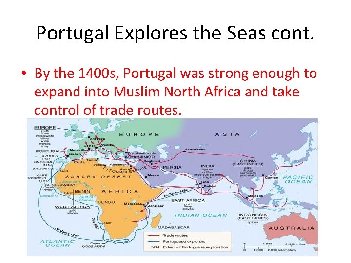 Portugal Explores the Seas cont. • By the 1400 s, Portugal was strong enough