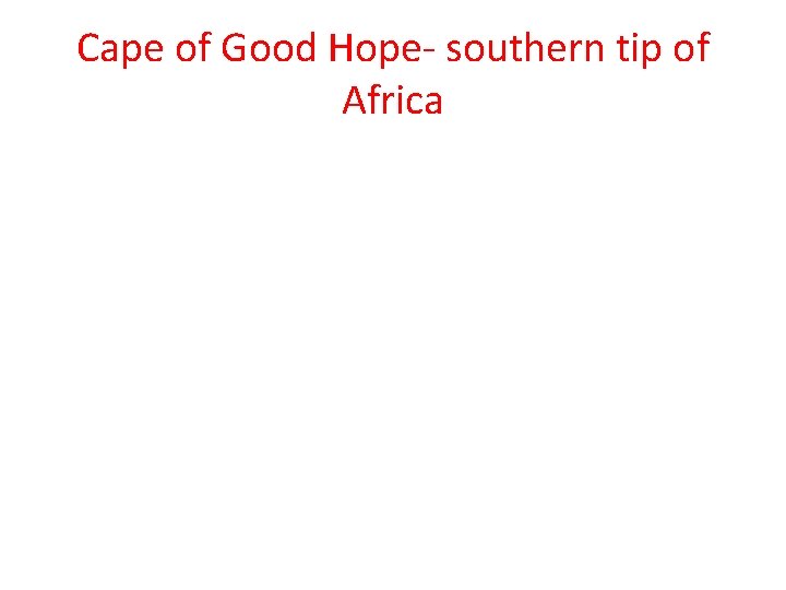 Cape of Good Hope- southern tip of Africa 