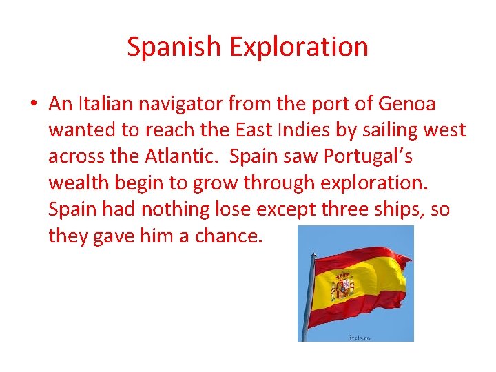 Spanish Exploration • An Italian navigator from the port of Genoa wanted to reach