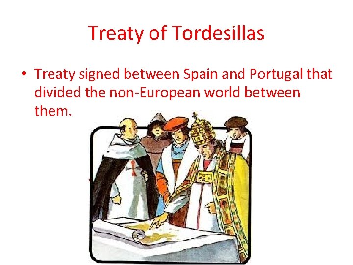 Treaty of Tordesillas • Treaty signed between Spain and Portugal that divided the non-European